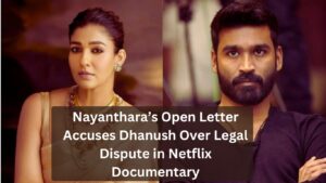 Dhanush Files Lawsuit Against Nayanthara and Vignesh Shivan Over Copyright Dispute