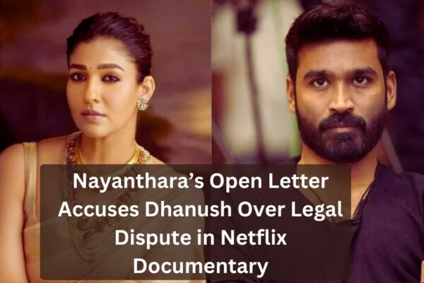 Nayanthara’s Open Letter Accuses Dhanush Over Legal Dispute in Netflix Documentary