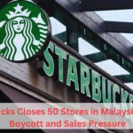 Starbucks Closes 50 Stores in Malaysia Amid Boycott and Sales Pressure