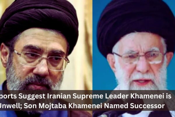 Reports Suggest Iranian Supreme Leader Khamenei is Unwell; Son Mojtaba Khamenei Named Successor