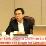 Former Bank of China Chairman Liu Liange Sentenced to Death for Corruption