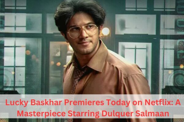 Lucky Bhaskar Premieres Today on Netflix: A Masterpiece Starring Dulquer Salmaan