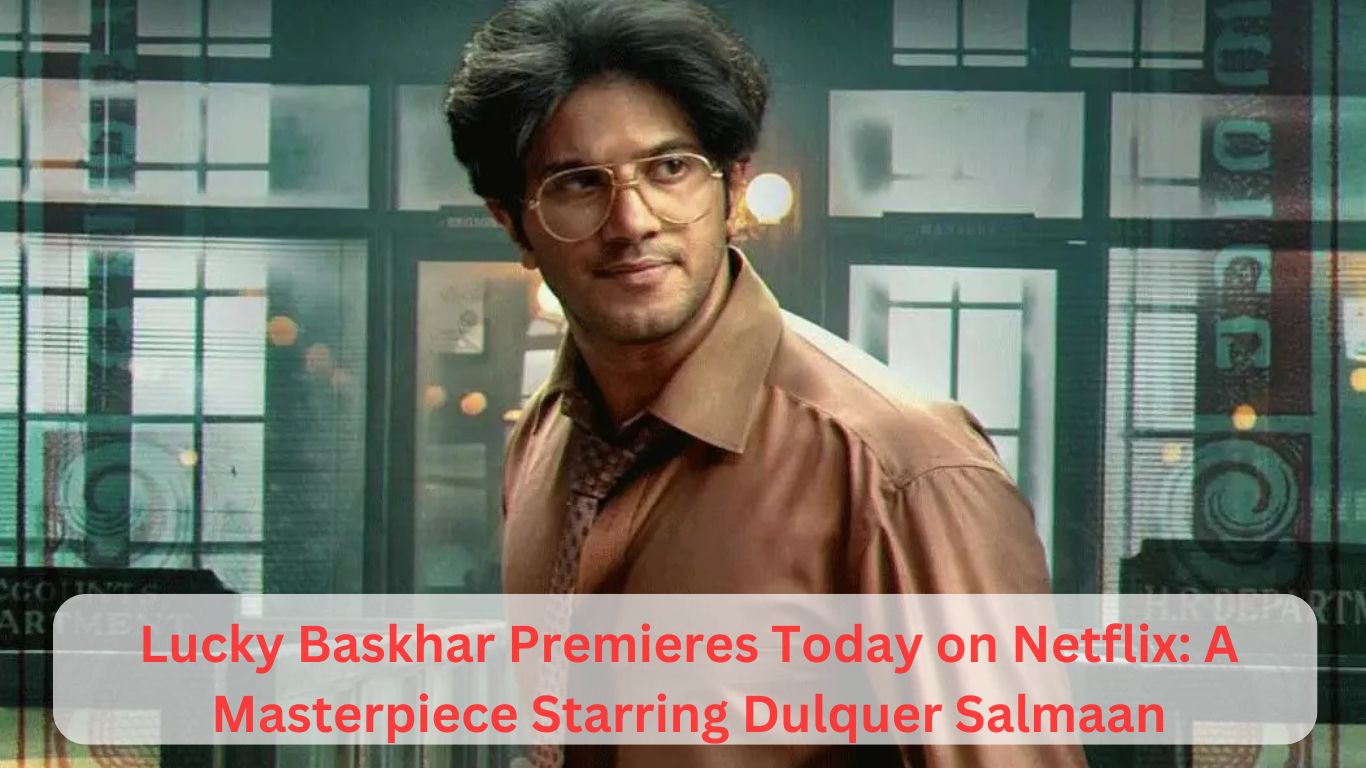 Lucky Bhaskar Premieres Today on Netflix: A Masterpiece Starring Dulquer Salmaan