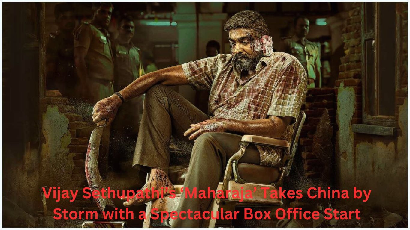 Vijay Sethupathi’s ‘Maharaja’ Takes China by Storm with a Spectacular Box Office Start