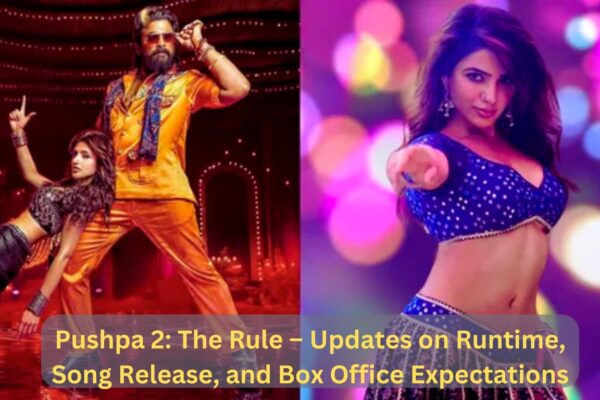 Pushpa 2: The Rule – Updates on Runtime, Song Release, and Box Office Expectations