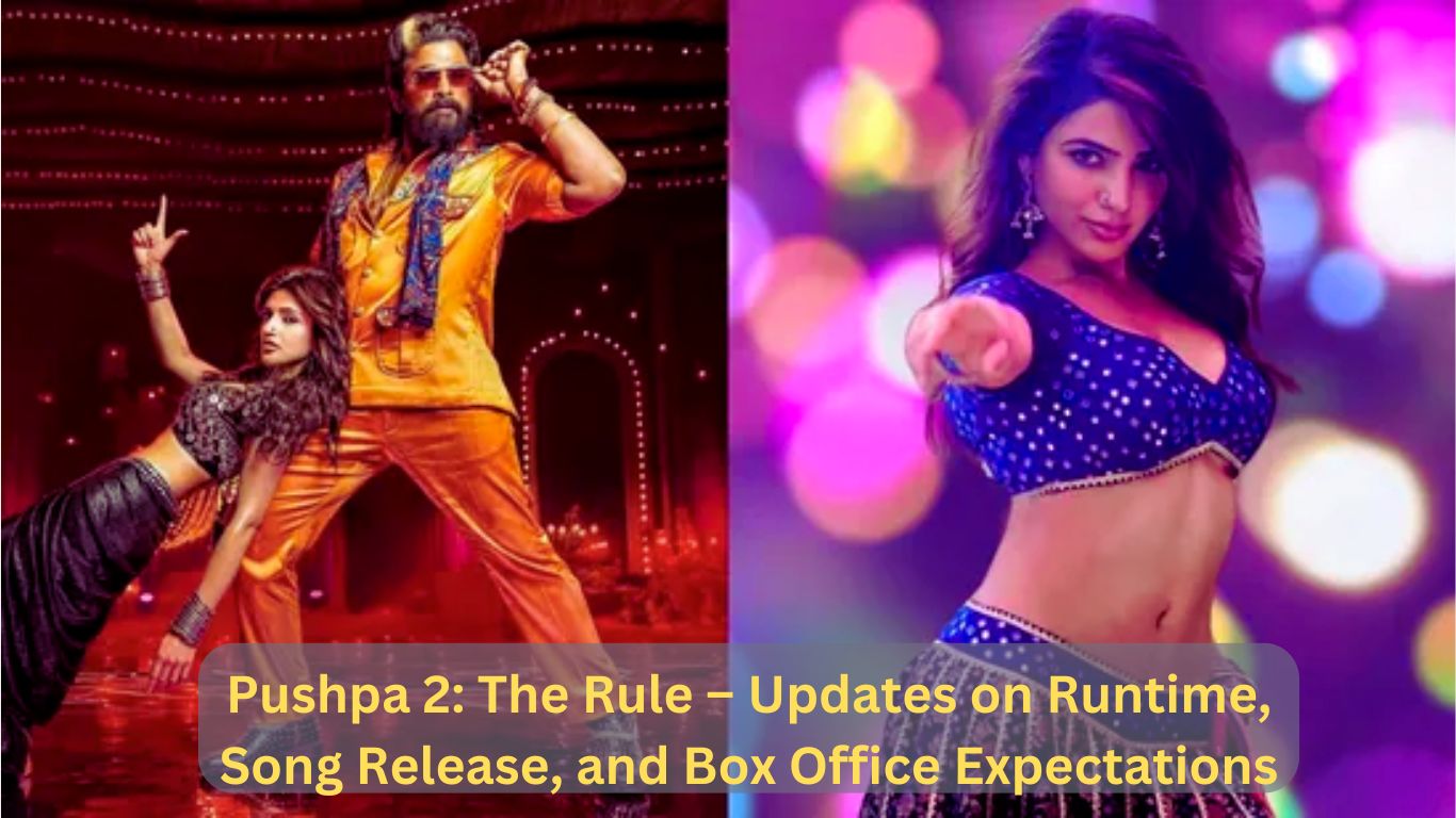 Pushpa 2: The Rule – Updates on Runtime, Song Release, and Box Office Expectations