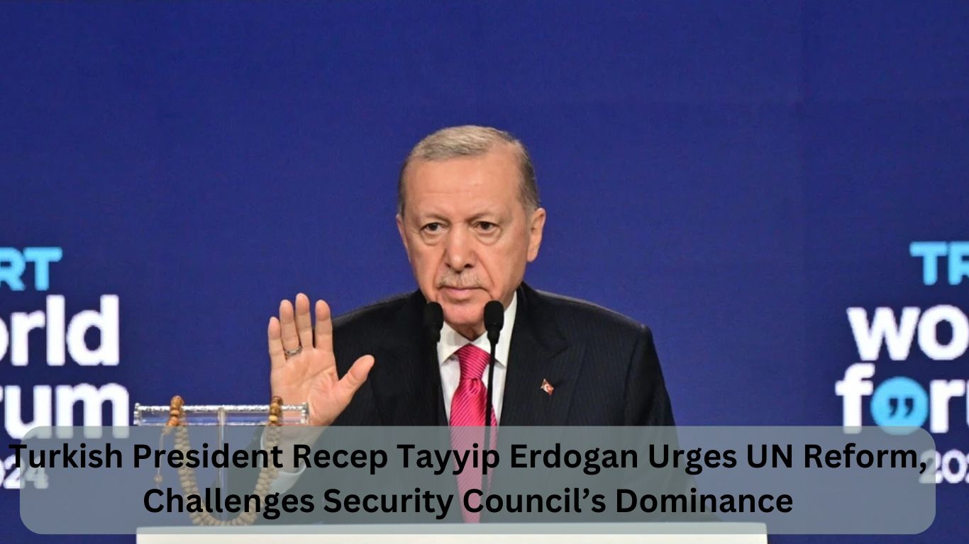 Turkish President Recep Tayyip Erdogan Urges UN Reform, Challenges Security Council’s Dominance