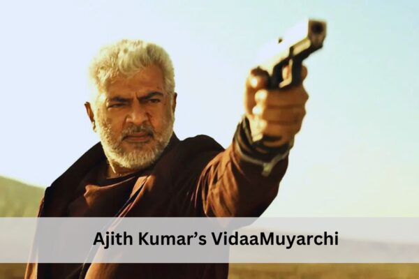 Ajith Kumar’s VidaaMuyarchi