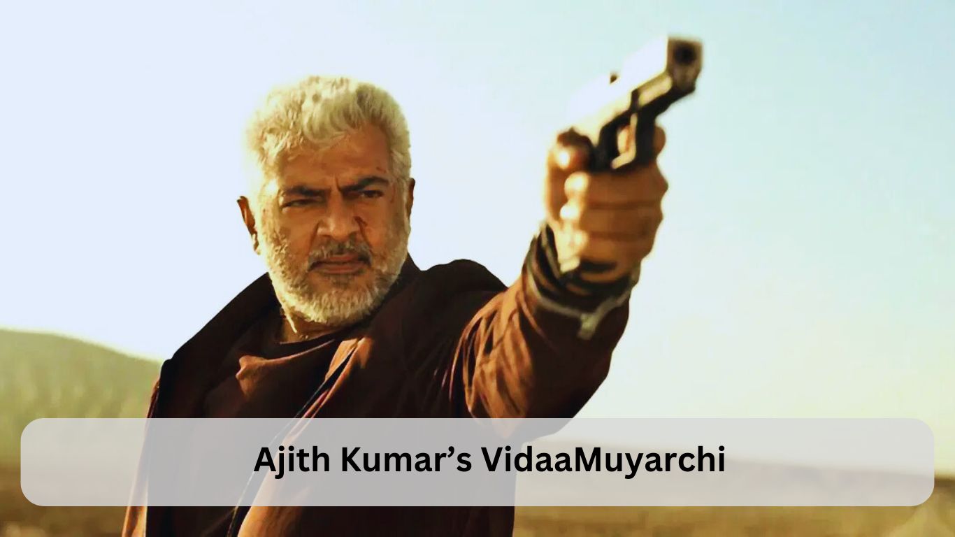 Ajith Kumar’s VidaaMuyarchi