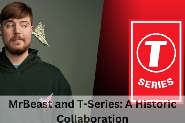 MrBeast and T-Series: A Historic Collaboration on YouTube