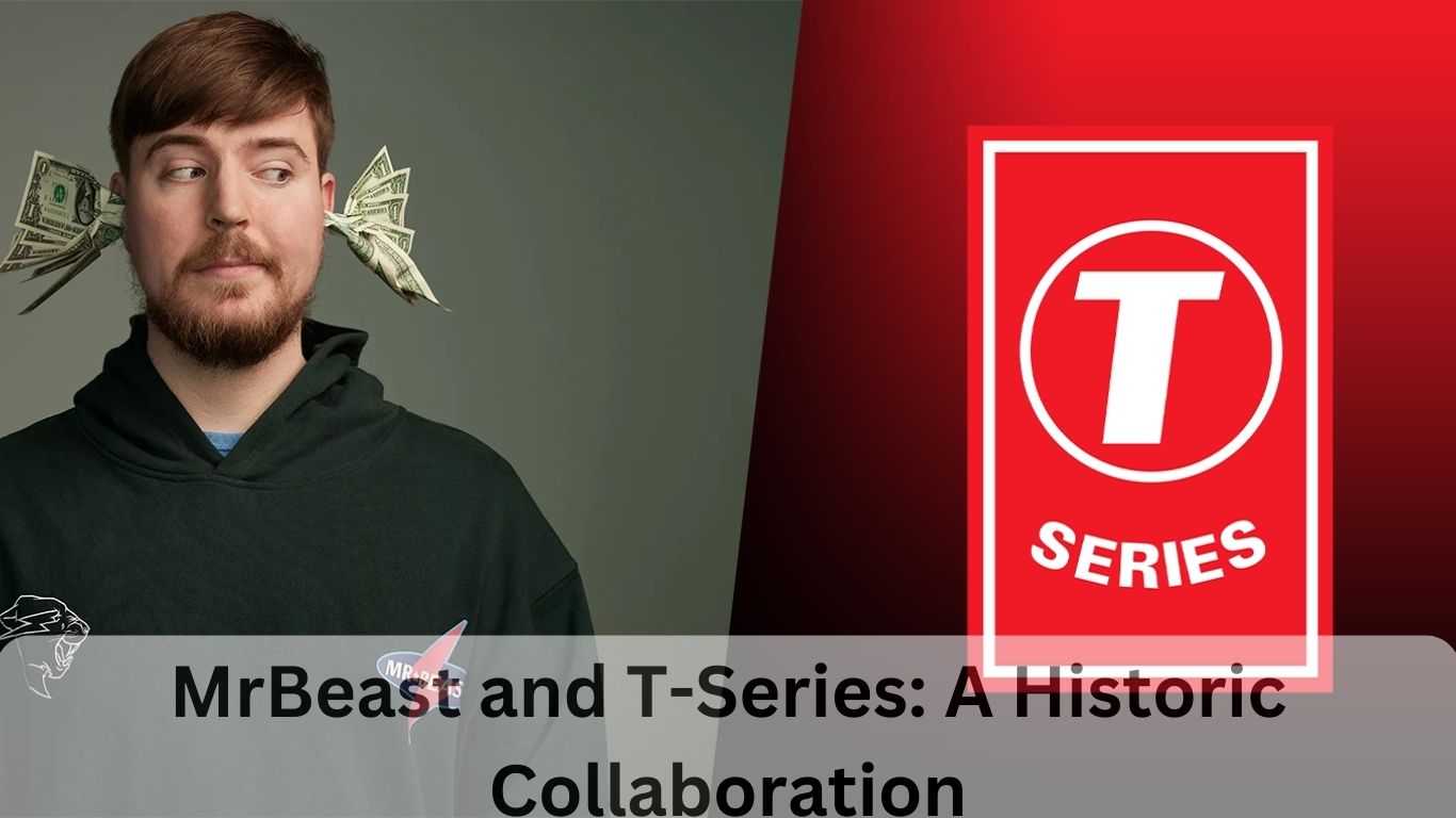 MrBeast and T-Series: A Historic Collaboration on YouTube