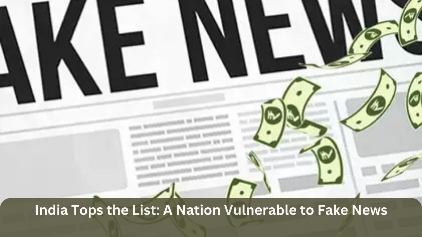 India Tops the List: A Nation Vulnerable to Fake News