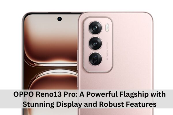 OPPO Reno13 Pro A Flagship Smartphone Packed with Powerful Features