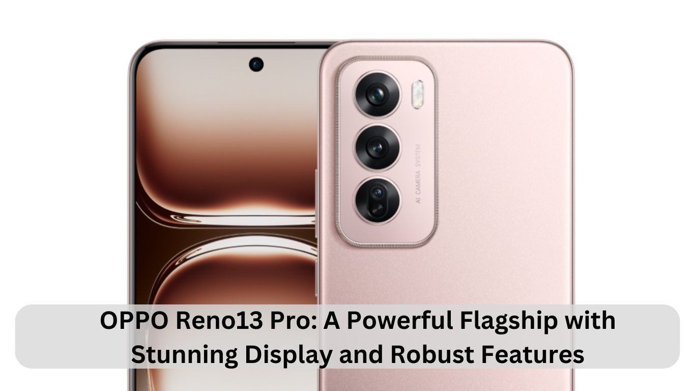 OPPO Reno13 Pro A Flagship Smartphone Packed with Powerful Features